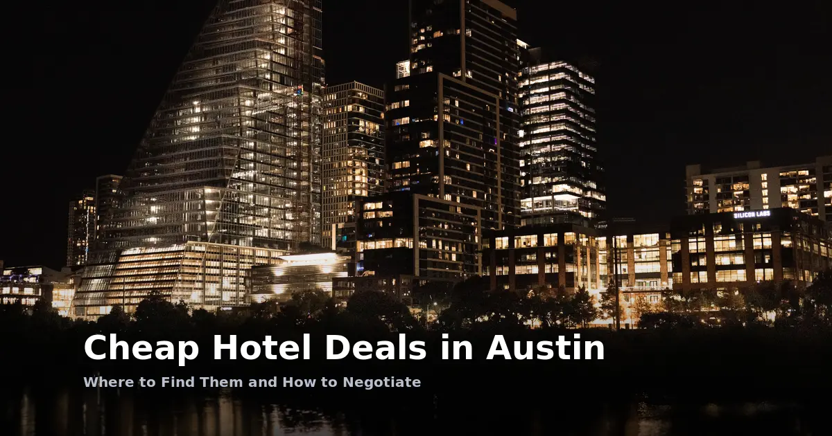 Cheap Hotel Deals in Austin: Where to Find Them and How to Negotiate