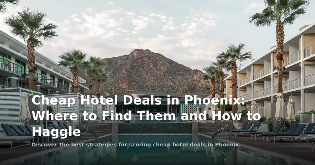 Cheap Hotel Deals in Phoenix: Where to Find Them and How to Haggle