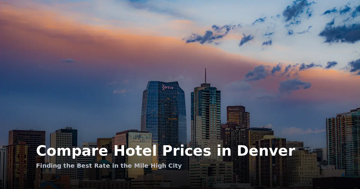 Compare Hotel Prices in Denver: Finding the Best Rate in the Mile High City