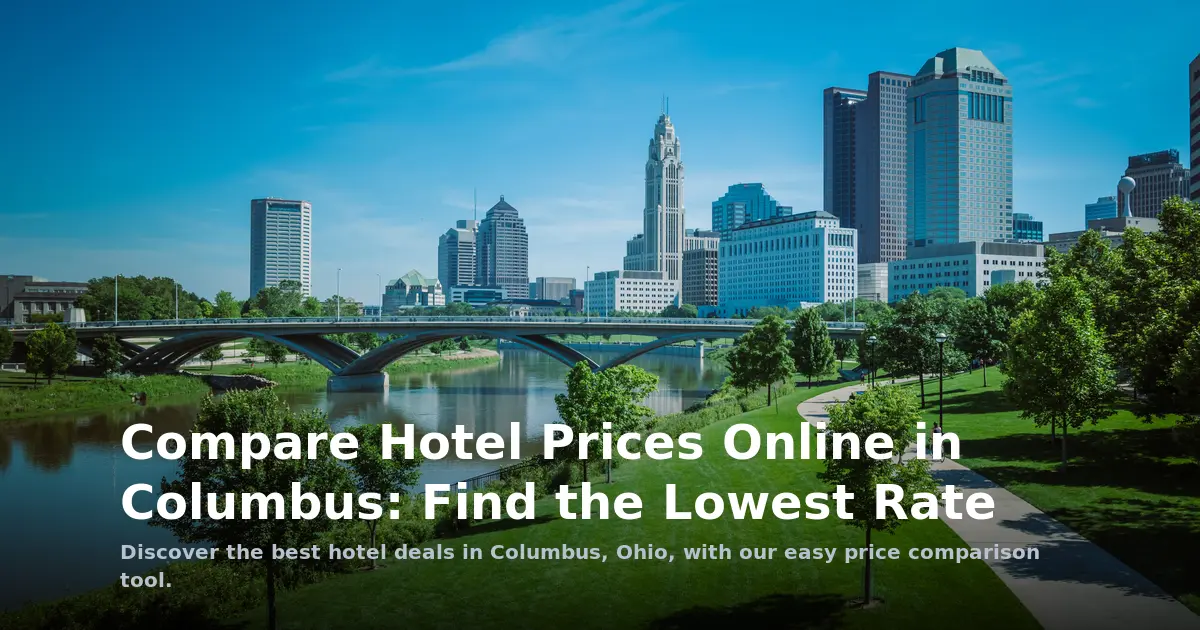 Compare Hotel Prices Online in Columbus: Find the Lowest Rate