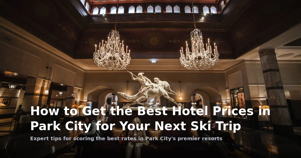 How to Get the Best Hotel Prices in Park City for Your Next Ski Trip
