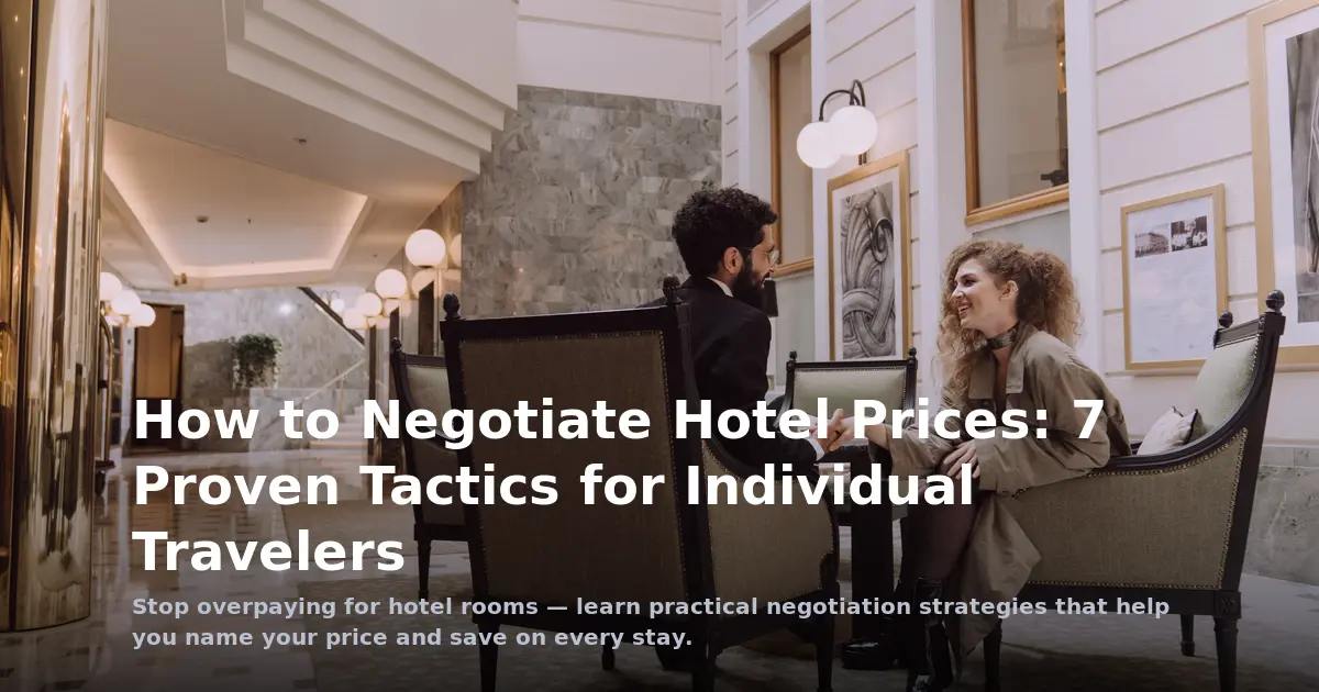 How to Negotiate Hotel Prices: 7 Proven Tactics for Individual Travelers