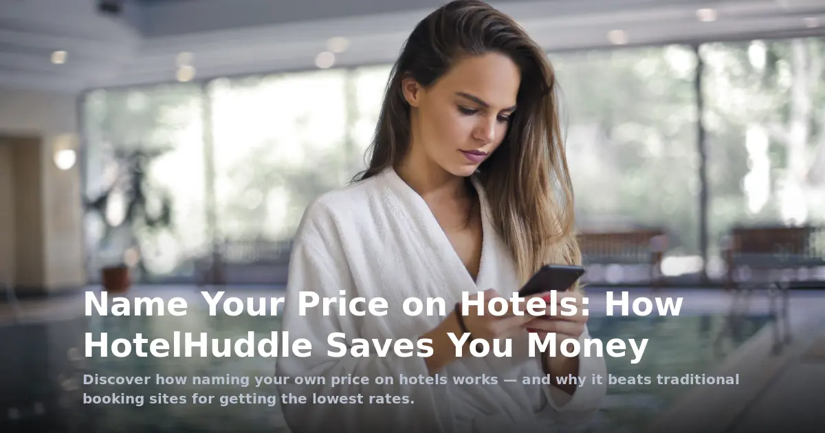 Name Your Price on Hotels: How HotelHuddle Saves You Money