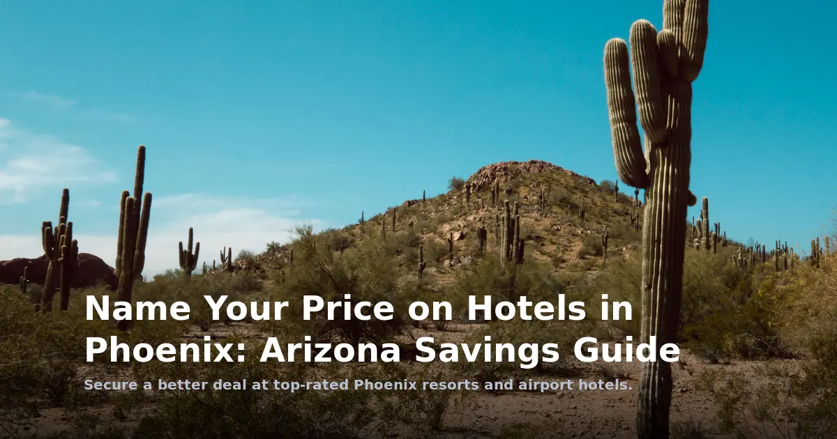 Name Your Price on Hotels in Phoenix: Arizona Savings Guide