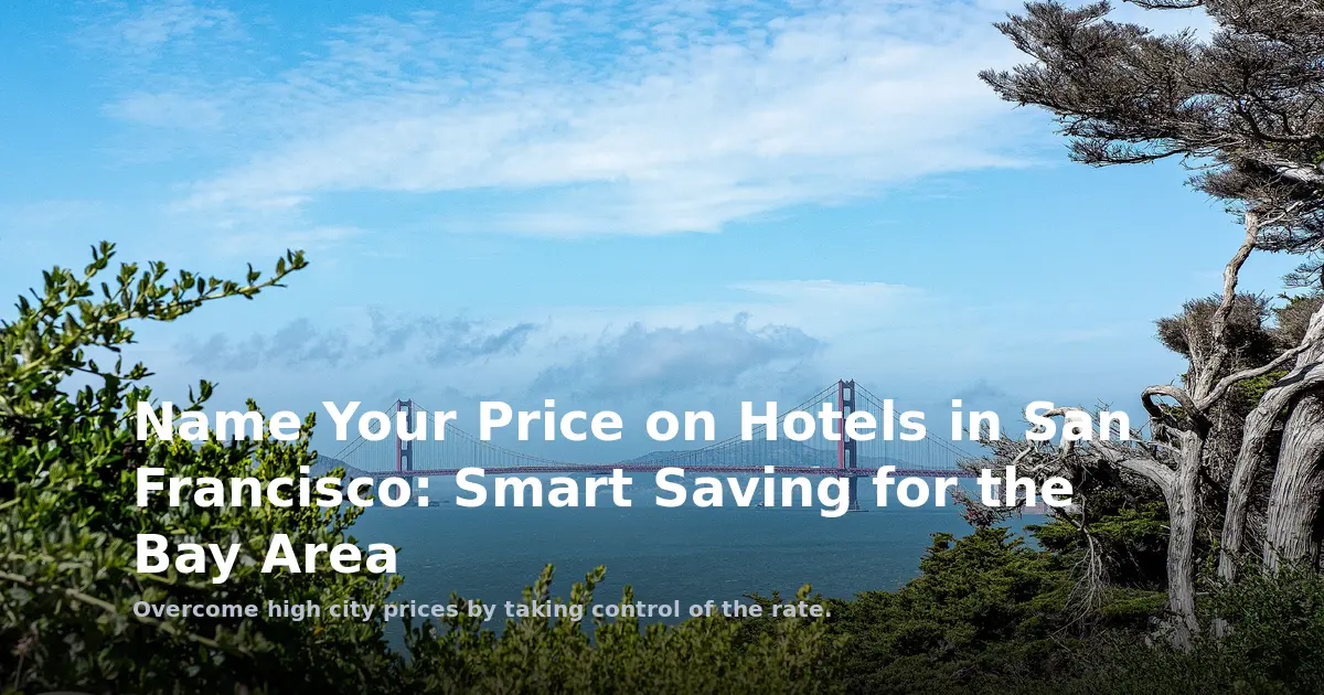 Name Your Price on Hotels in San Francisco: Smart Saving for the Bay Area