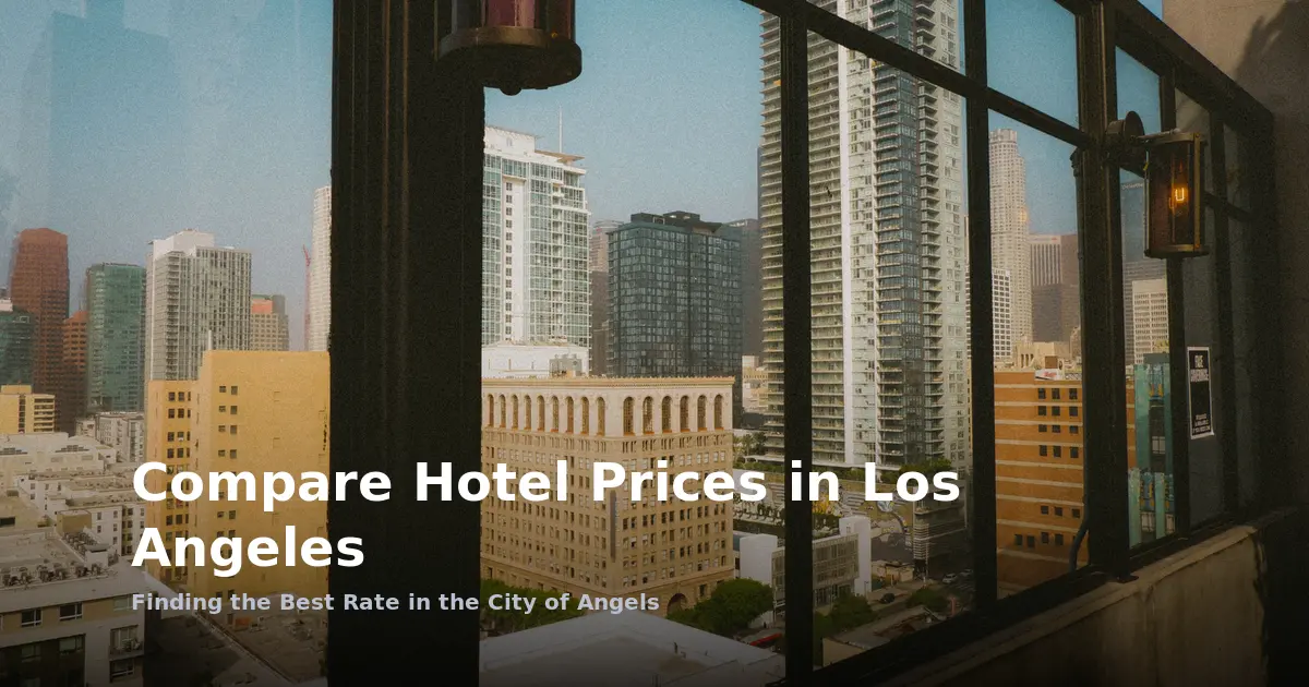 Compare Hotel Prices in Los Angeles: Finding the Best Rate in the City of Angels