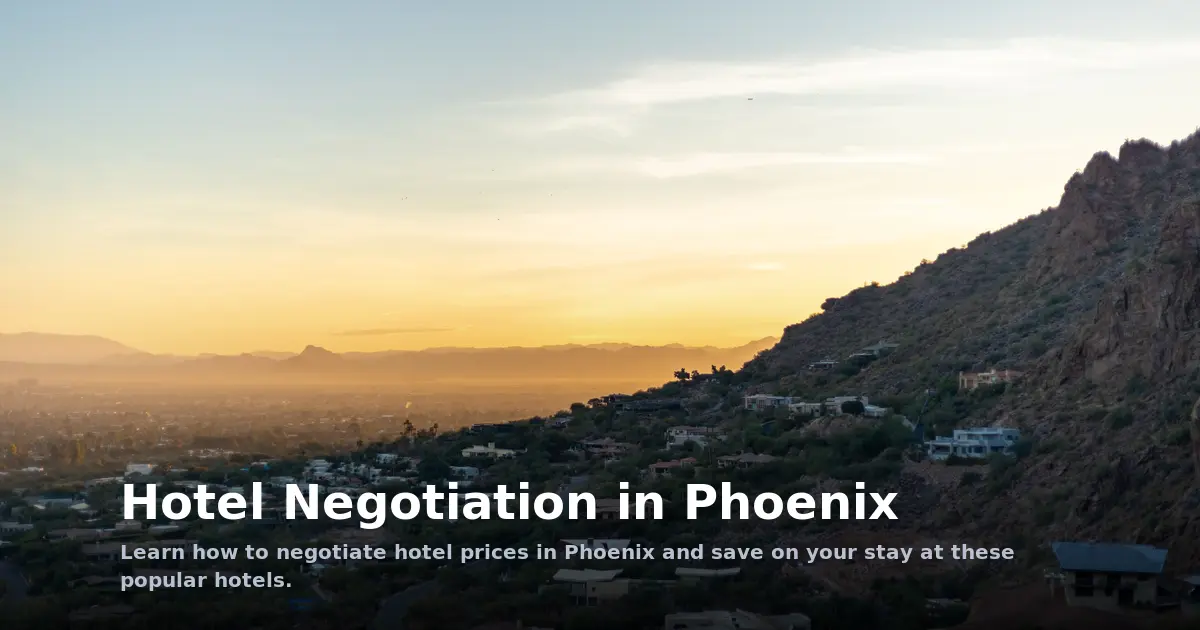 Hotel Negotiation in Phoenix: How to Get the Best Rates at Top Hotels