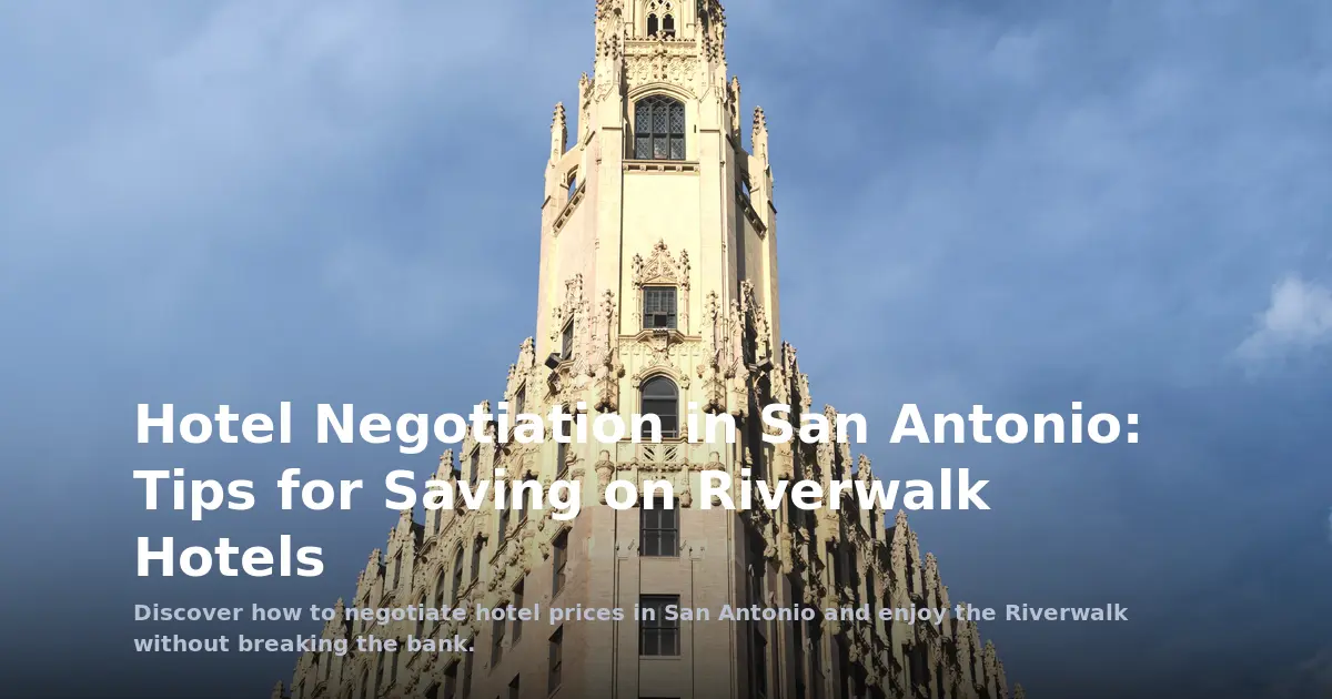 Hotel Negotiation in San Antonio: Tips for Saving on Riverwalk Hotels