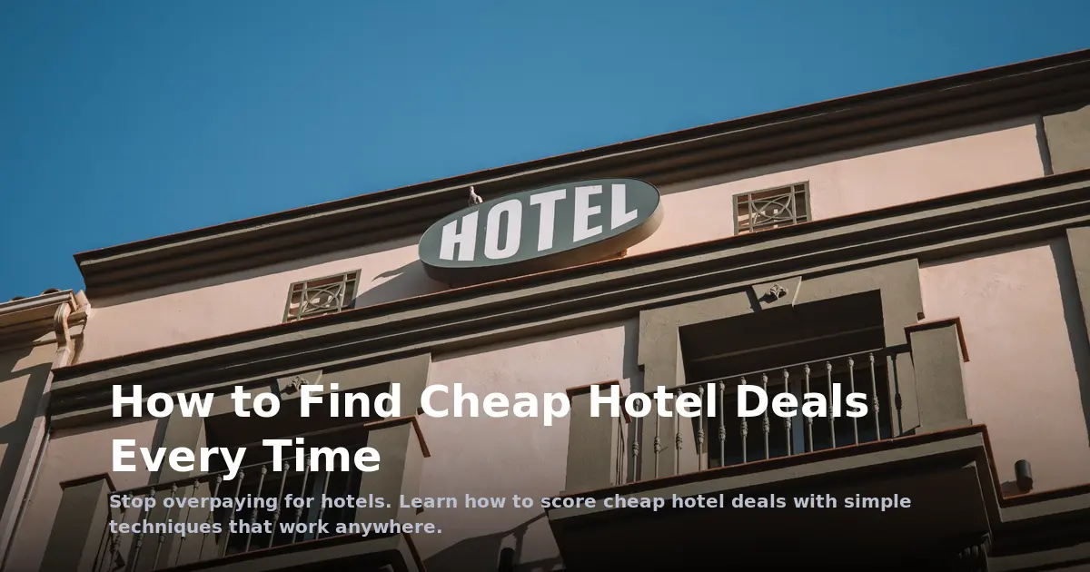 How to Find Cheap Hotel Deals Every Time