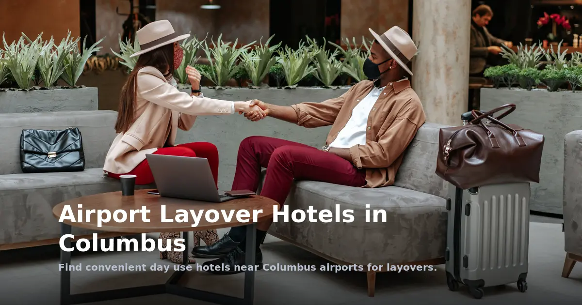Airport Layover Hotels in Columbus: Comfort During Your Wait