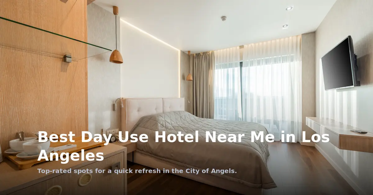 Best Day Use Hotel Near Me in Los Angeles