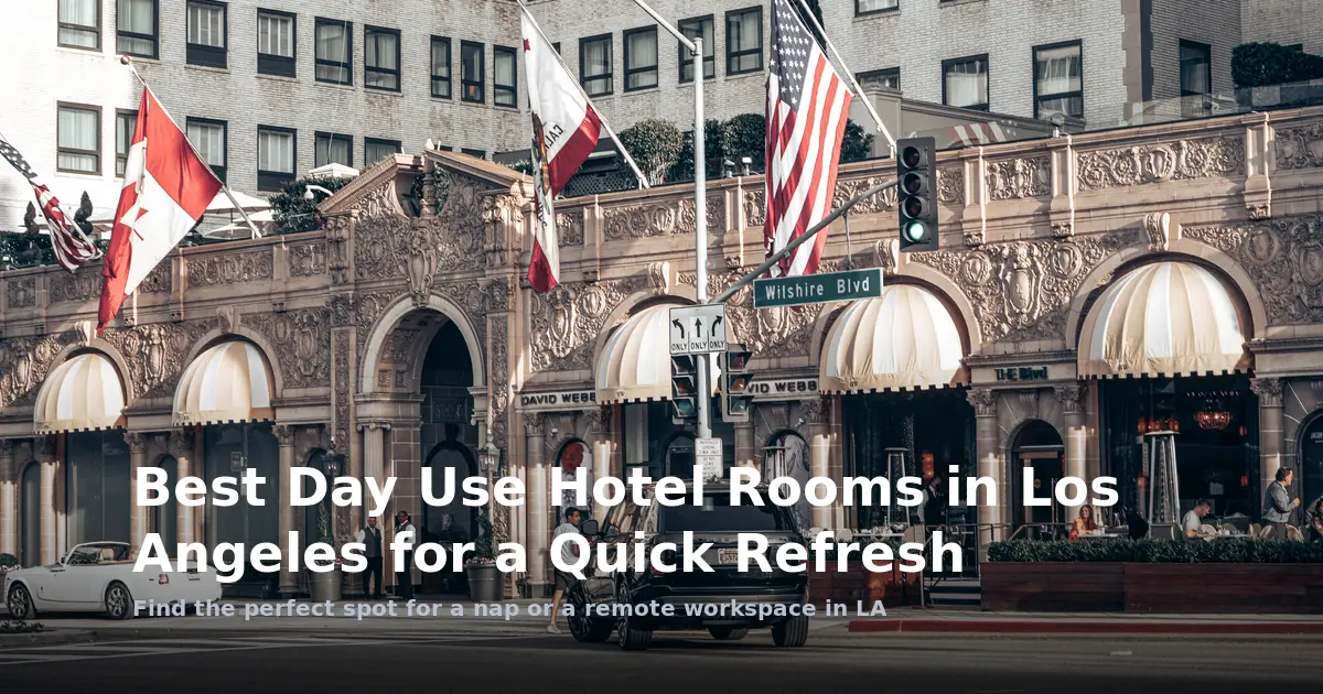 Best Day Use Hotel Rooms in Los Angeles for a Quick Refresh