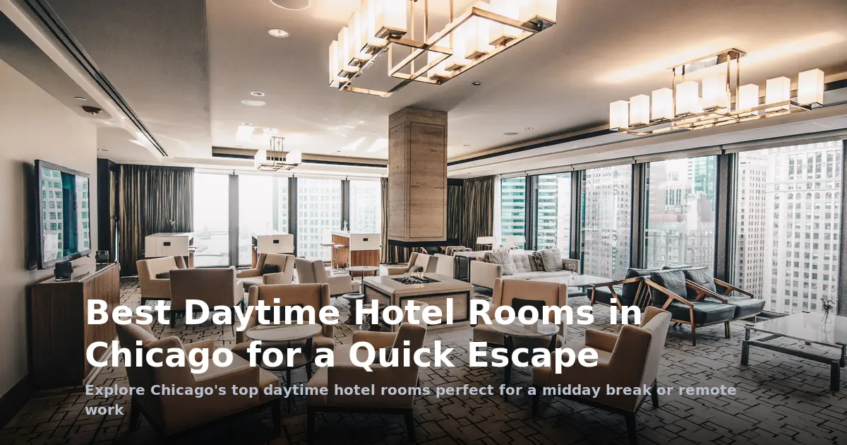 Best Daytime Hotel Rooms in Chicago for a Quick Escape