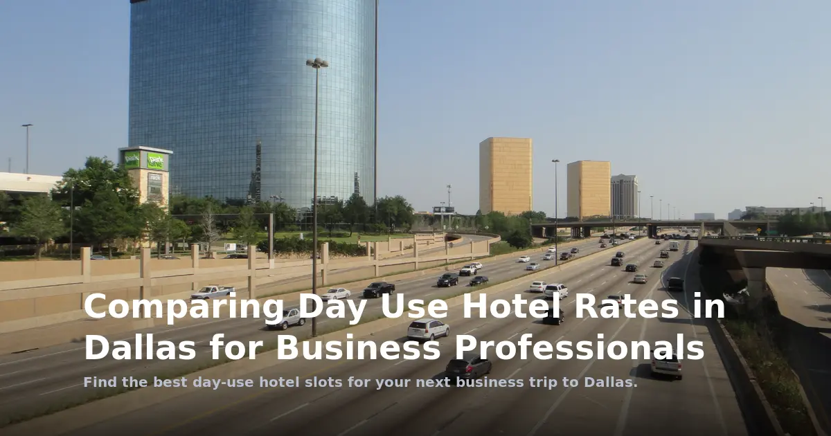 Comparing Day Use Hotel Rates in Dallas for Business Professionals