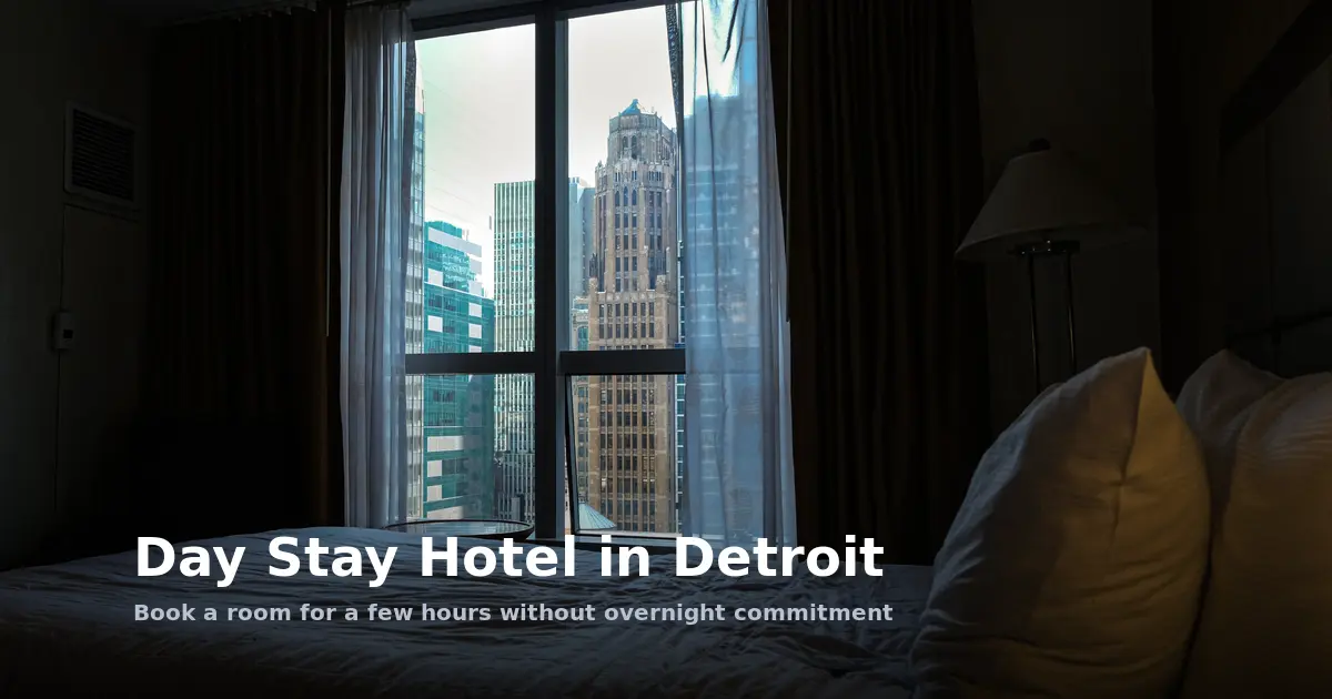 Day Stay Hotel in Detroit: Book a Room for a Few Hours Without Overnight Commitment