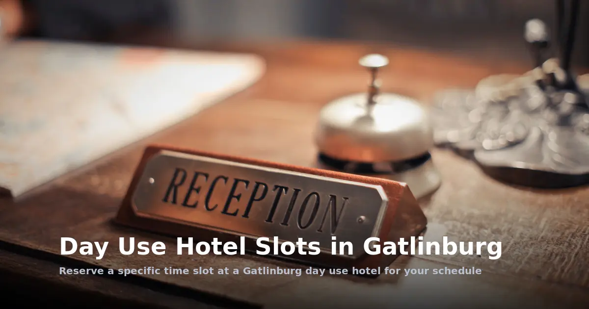 Day Use Hotel Slots in Gatlinburg: Book Your Time