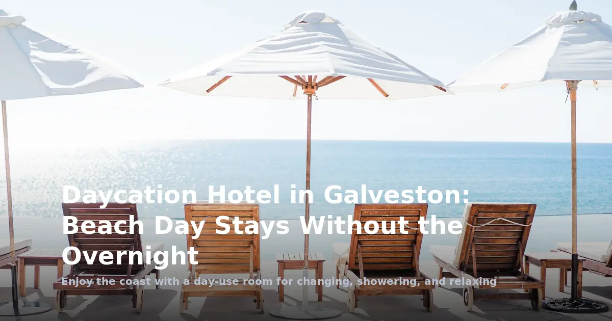Daycation Hotel in Galveston: Beach Day Stays Without the Overnight
