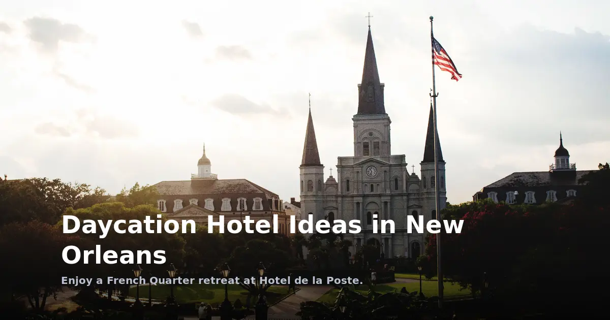 Daycation Hotel Ideas in New Orleans