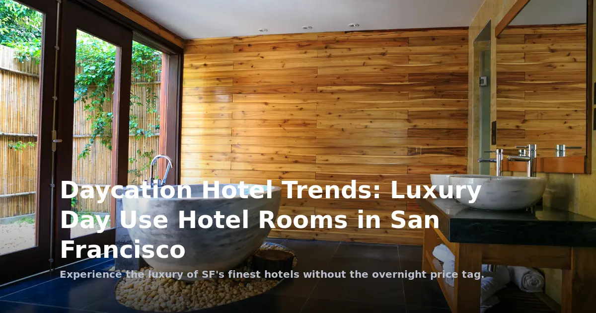 Daycation Hotel Trends: Luxury Day Use Hotel Rooms in San Francisco