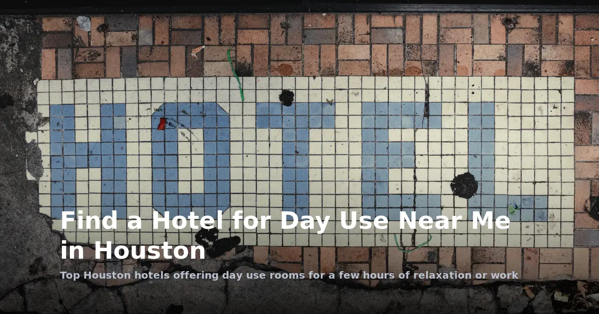 Find a Hotel for Day Use Near Me in Houston