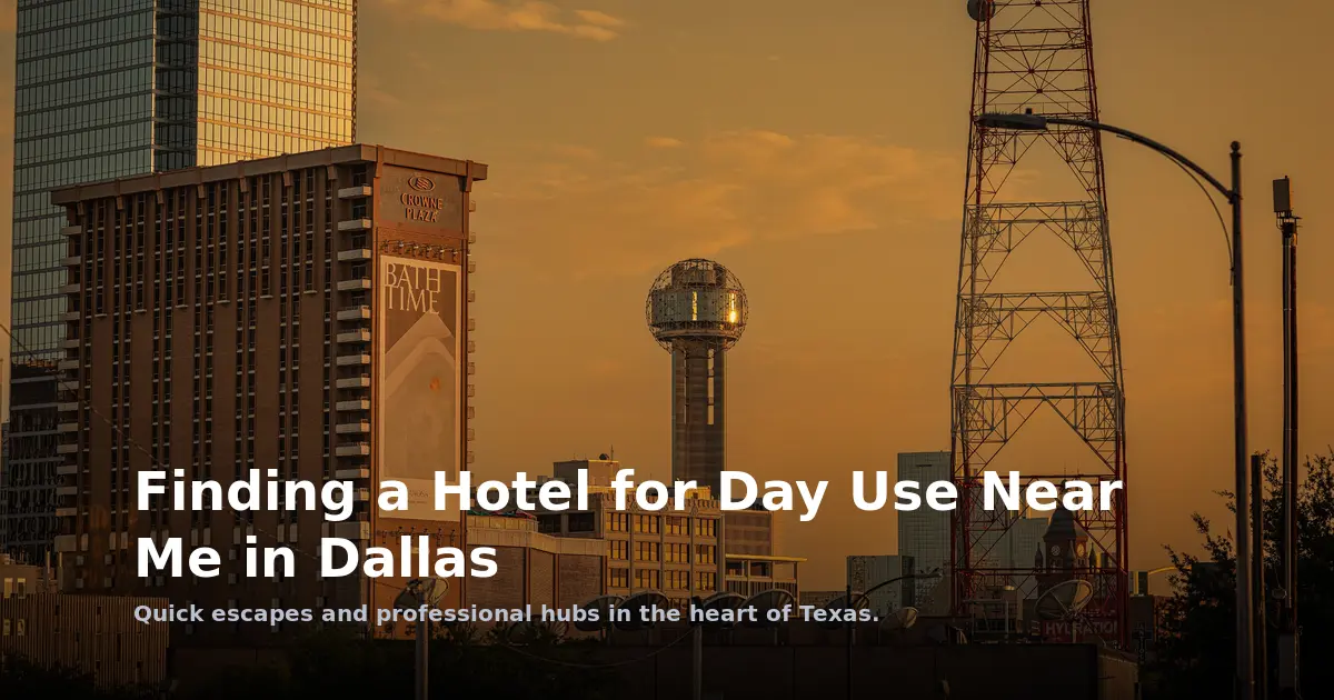 Finding a Hotel for Day Use Near Me in Dallas