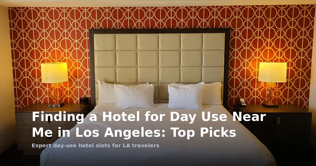 Finding a Hotel for Day Use Near Me in Los Angeles: Top Picks