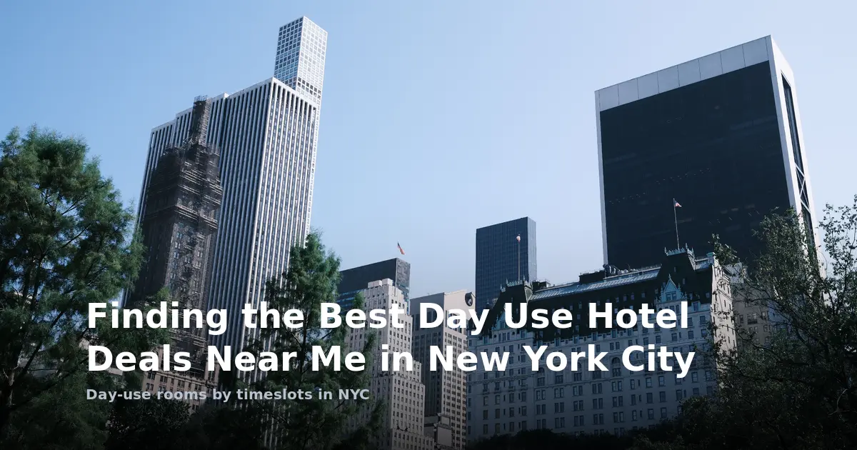 Finding the Best Day Use Hotel Deals Near Me in New York City