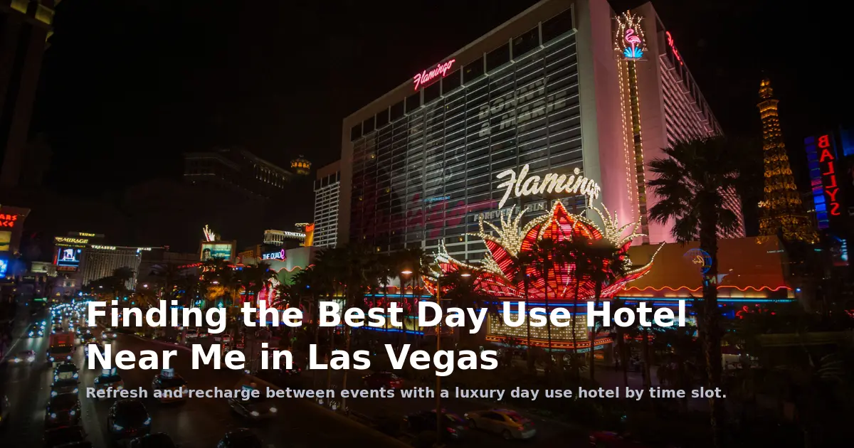 Finding the Best Day Use Hotel Near Me in Las Vegas
