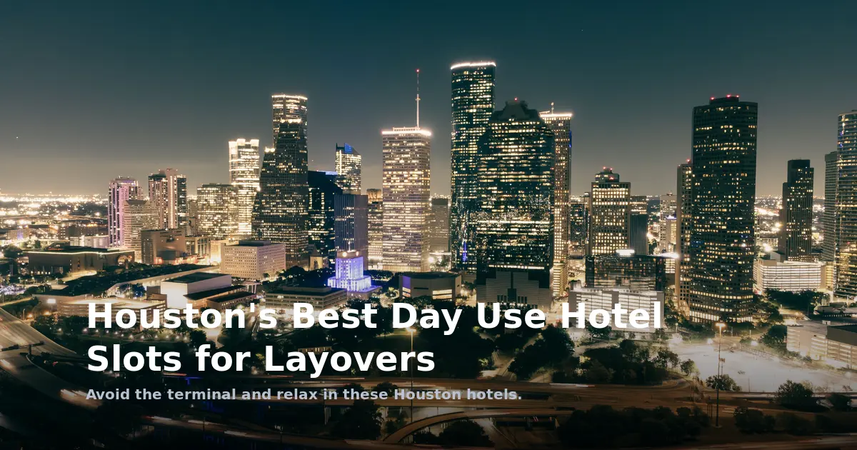 Houston's Best Day Use Hotel Slots for Layovers