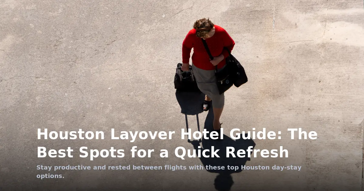 Houston Layover Hotel Guide: The Best Spots for a Quick Refresh
