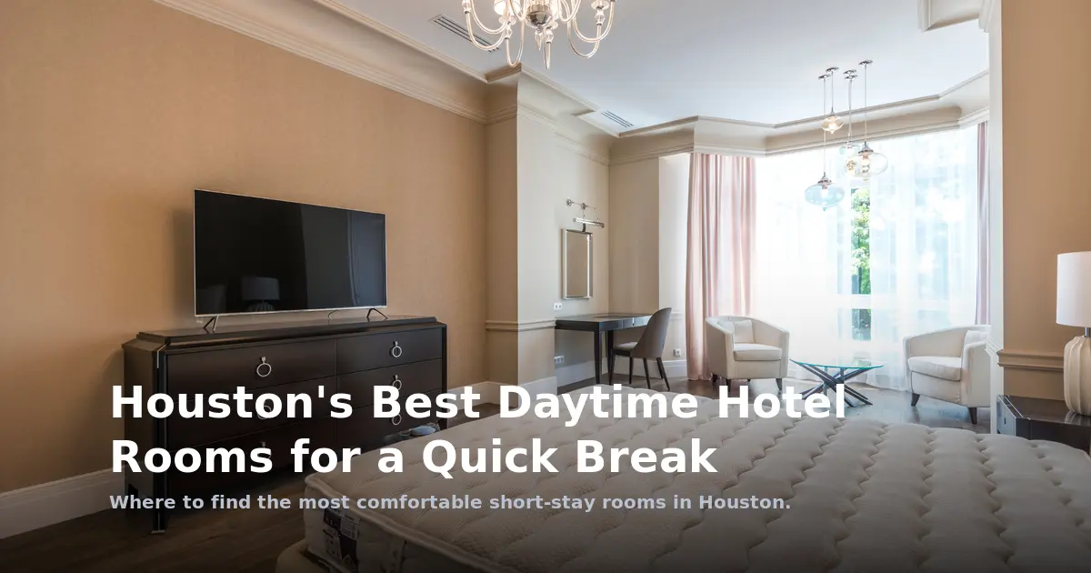 Houston's Best Daytime Hotel Rooms for a Quick Break