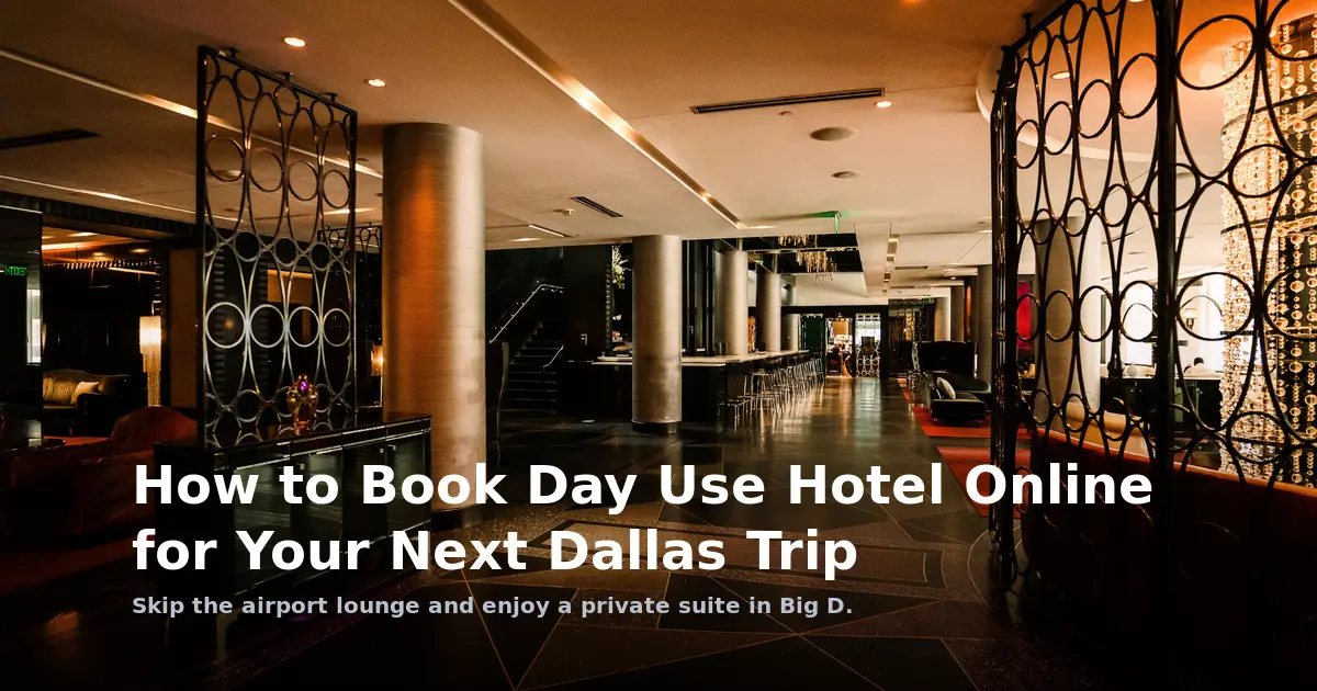 How to Book Day Use Hotel Online for Your Next Dallas Trip