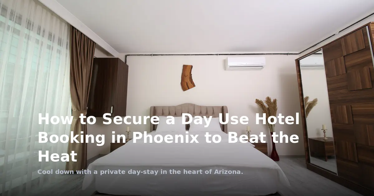 How to Secure a Day Use Hotel Booking in Phoenix to Beat the Heat