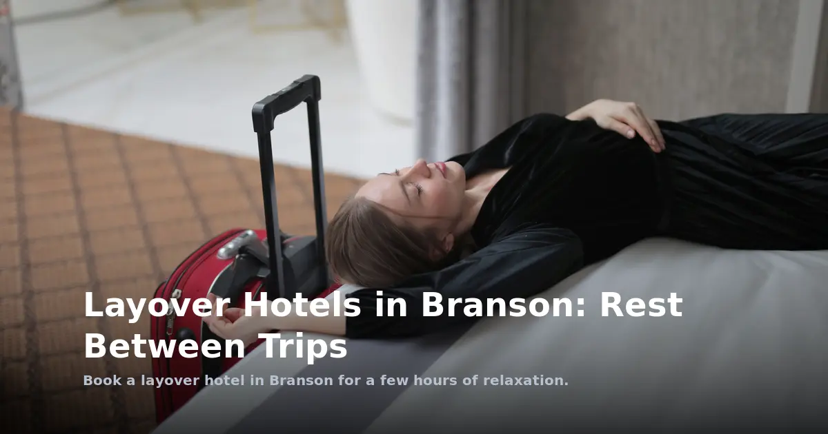Layover Hotels in Branson: Rest Between Trips