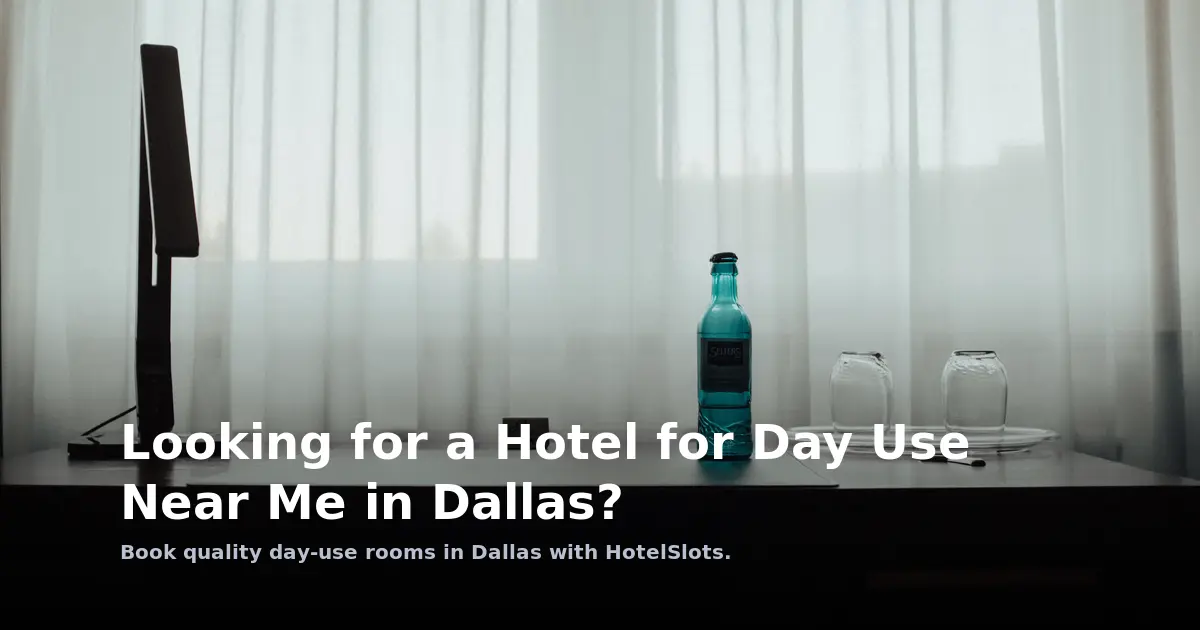 Looking for a Hotel for Day Use Near Me in Dallas?