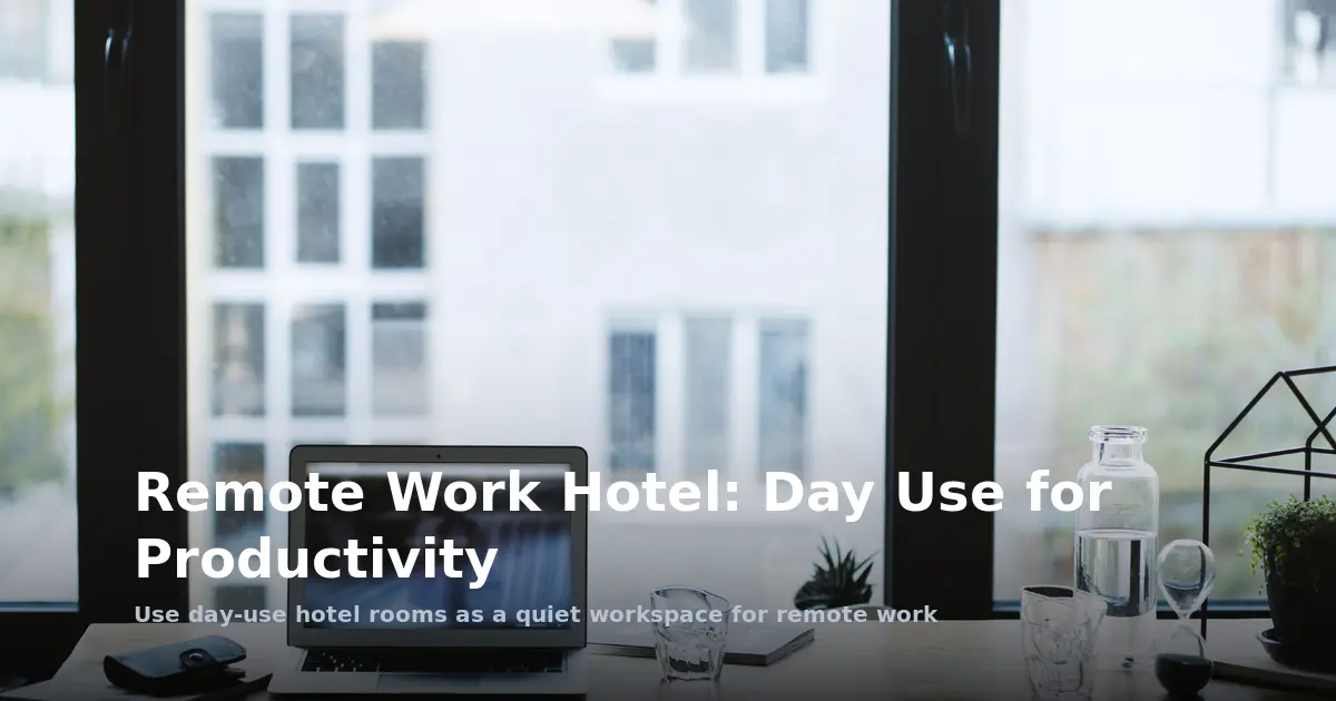 Remote Work Hotel: Day Use for Productivity