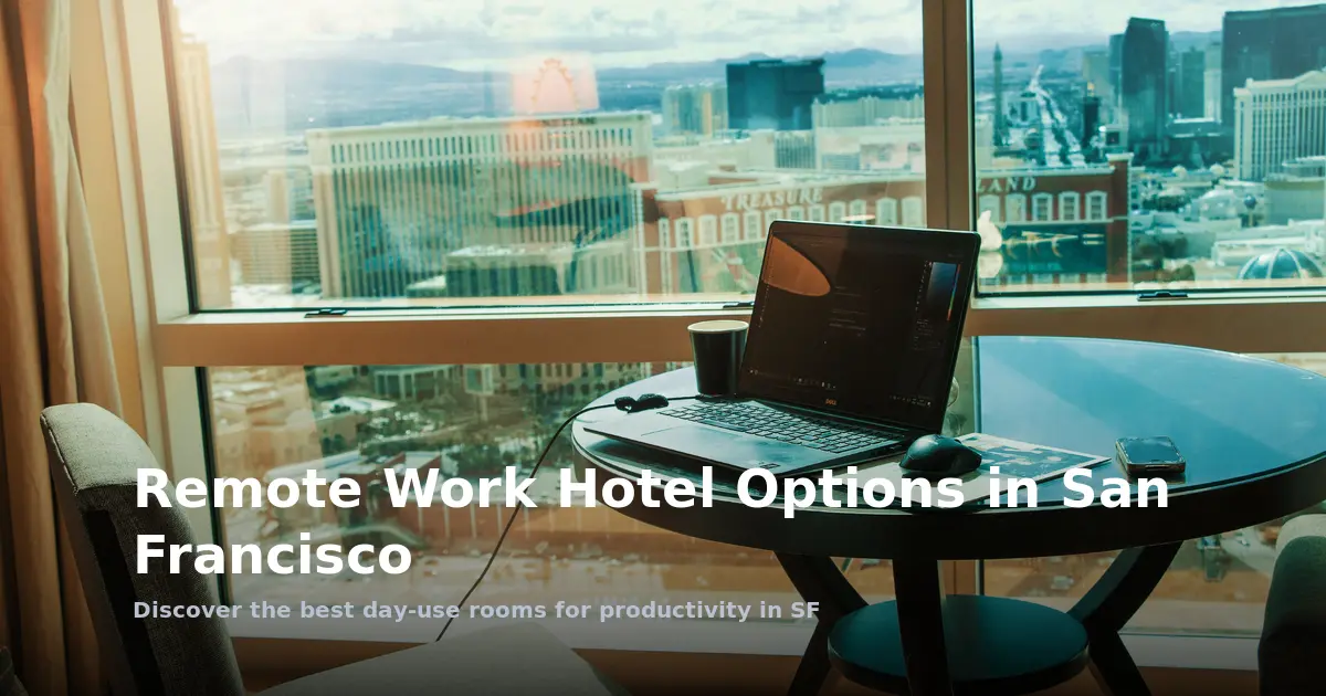 Remote Work Hotel Options in San Francisco