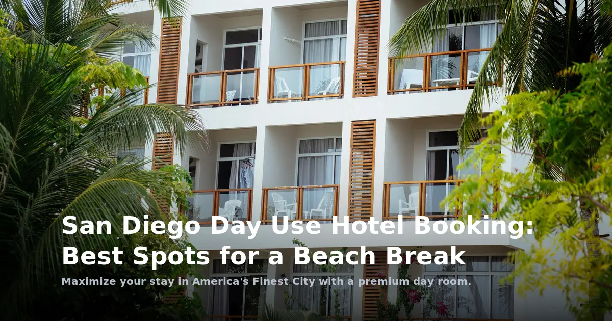 San Diego Day Use Hotel Booking: Best Spots for a Beach Break