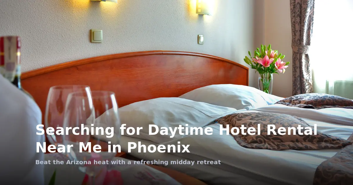 Searching for Daytime Hotel Rental Near Me in Phoenix