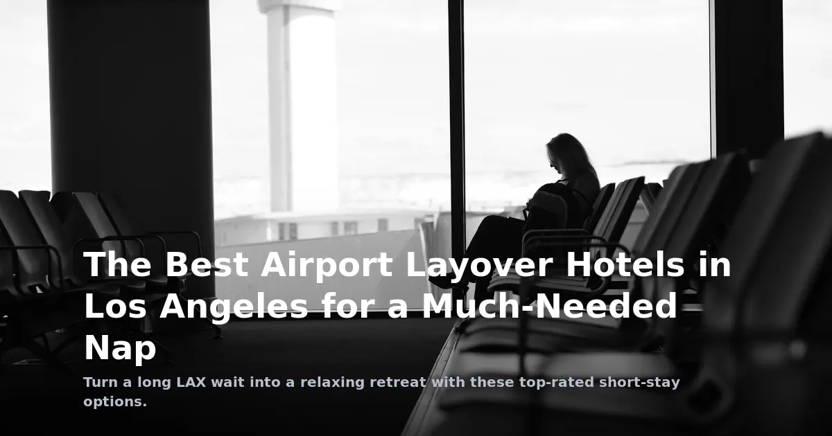 The Best Airport Layover Hotels in Los Angeles for a Much-Needed Nap
