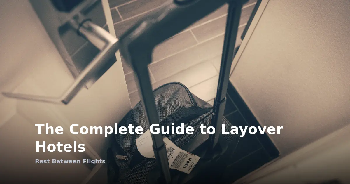 The Complete Guide to Layover Hotels: Rest Between Flights