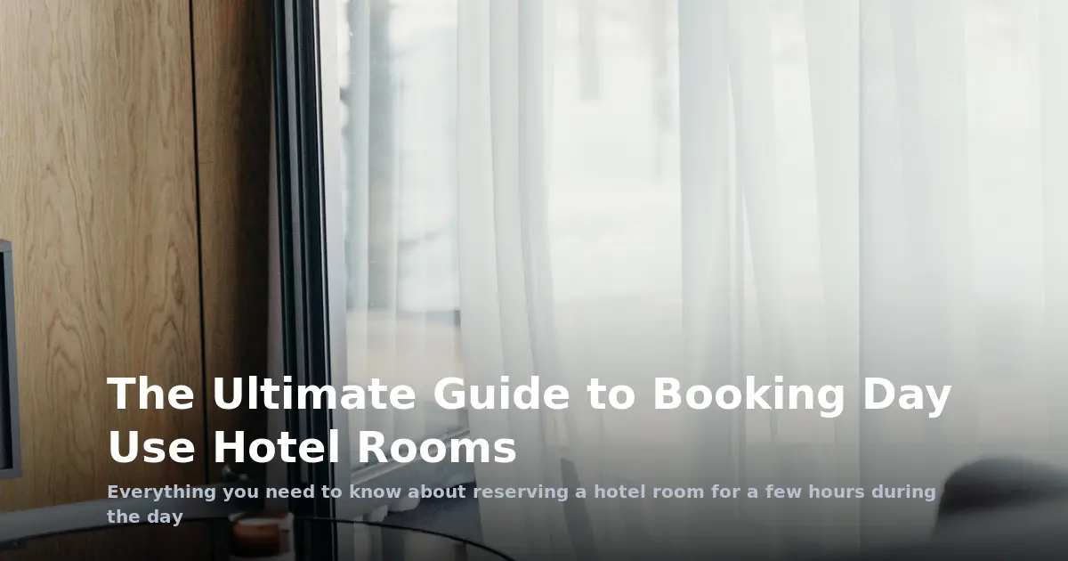 The Ultimate Guide to Booking Day Use Hotel Rooms