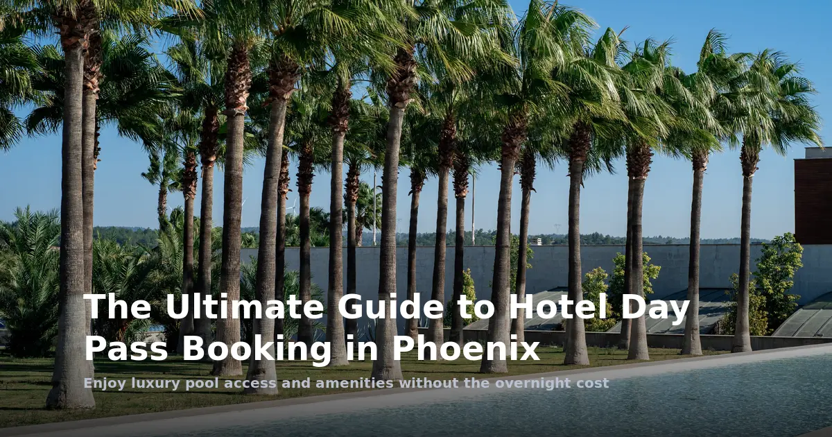 The Ultimate Guide to Hotel Day Pass Booking in Phoenix