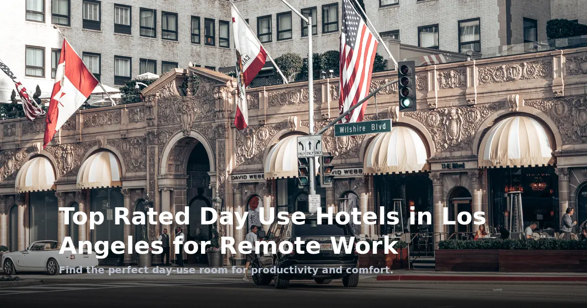Top Rated Day Use Hotels in Los Angeles for Remote Work