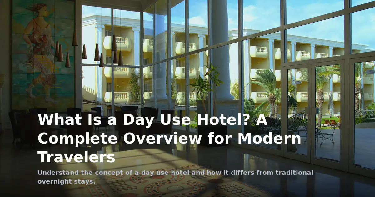 What Is a Day Use Hotel? A Complete Overview for Modern Travelers