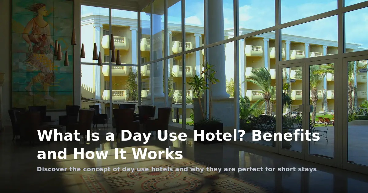What Is a Day Use Hotel? Benefits and How It Works