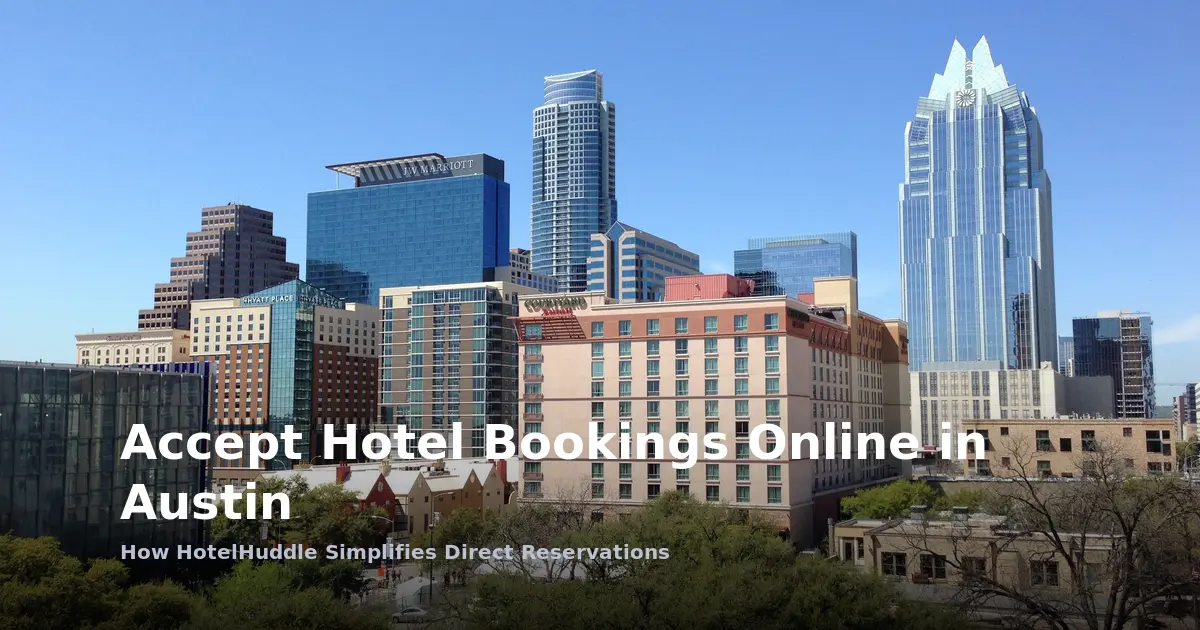 Accept Hotel Bookings Online in Austin: How HotelHuddle Simplifies Direct Reservations