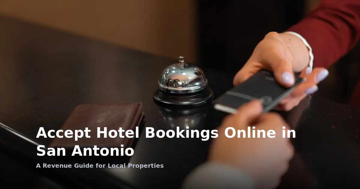 Accept Hotel Bookings Online in San Antonio: A Revenue Guide for Local Properties