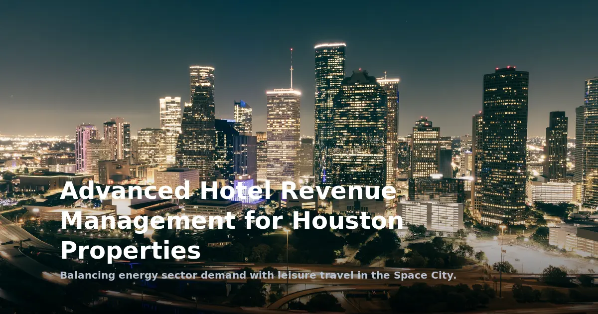 Advanced Hotel Revenue Management for Houston Properties