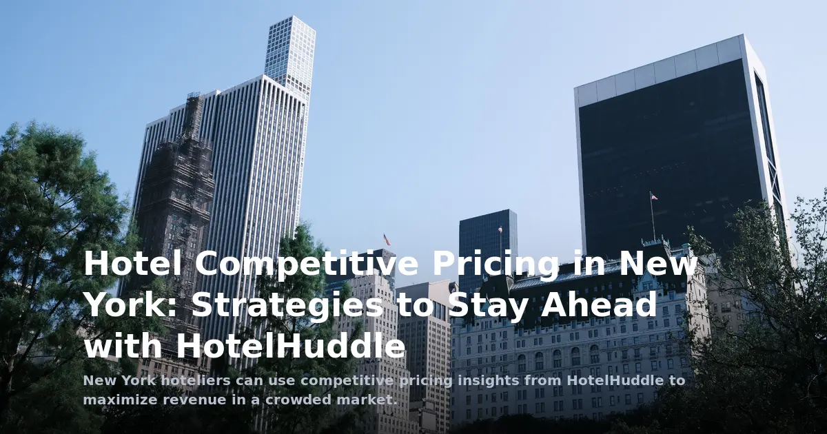 Hotel Competitive Pricing in New York: Strategies to Stay Ahead with HotelHuddle